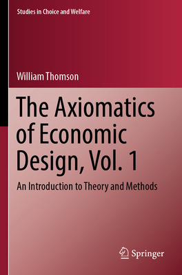 The Axiomatics of Economic Design, Vol. 1: An I... 3031294009 Book Cover