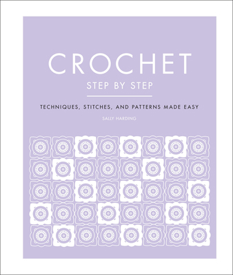 Crochet Step by Step: Techniques, Stitches, and... 0744026865 Book Cover