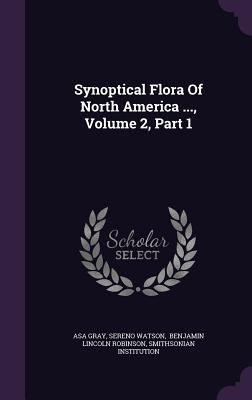 Synoptical Flora of North America ..., Volume 2... 1347698566 Book Cover