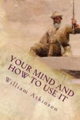 Your Mind and How to Use It: A Manual of Practi... 1512181072 Book Cover