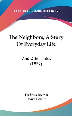 The Neighbors, A Story Of Everyday Life: And Ot... 1104074893 Book Cover