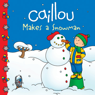 Caillou Makes a Snowman 2897181435 Book Cover