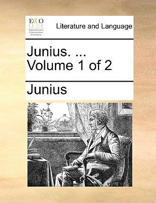 Junius. ... Volume 1 of 2 1170455220 Book Cover