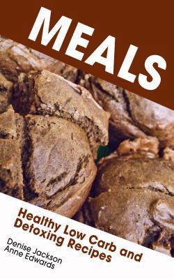 Meals: Healthy Low Carb and Detoxing Recipes 1632872382 Book Cover