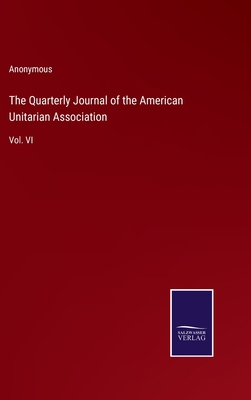 The Quarterly Journal of the American Unitarian... 3375129971 Book Cover