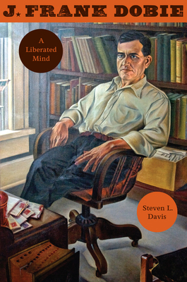 J. Frank Dobie: A Liberated Mind 1477312323 Book Cover