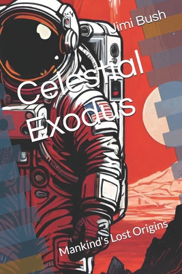 Celestial Exodus: Mankind's Lost Origins B0D1CN6CCT Book Cover