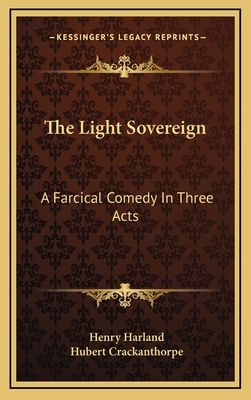 The Light Sovereign: A Farcical Comedy In Three... 1168946484 Book Cover
