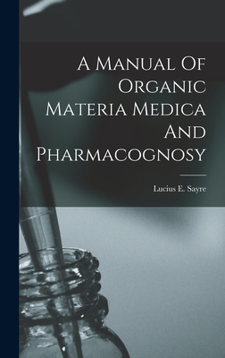 A Manual Of Organic Materia Medica And Pharmaco... 1018626239 Book Cover
