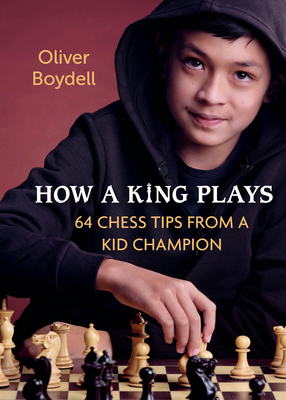 How a King Plays: 64 Chess Tips from a Kid Cham... 0593451260 Book Cover