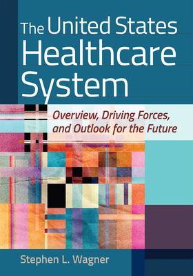 The United States Healthcare System: Overview, ... 1640551654 Book Cover