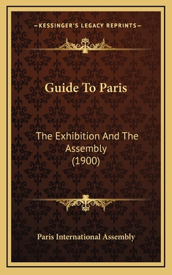 Guide To Paris: The Exhibition And The Assembly... 1166651606 Book Cover
