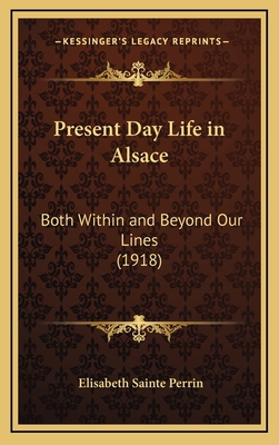 Present Day Life in Alsace: Both Within and Bey... 1168682215 Book Cover