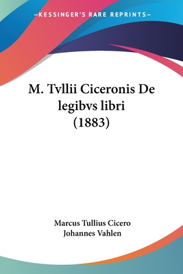 M. Tvllii Ciceronis De legibvs libri (1883) [Latin] 1120461367 Book Cover