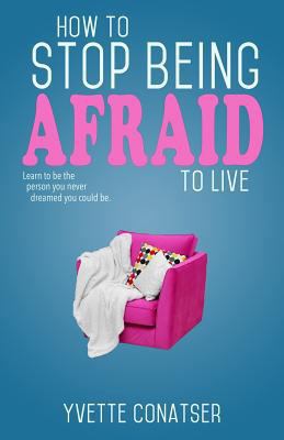 How to Stop Being Afraid to Live 1796807990 Book Cover