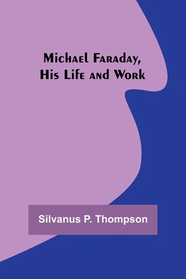 Michael Faraday, His Life and Work 9357383131 Book Cover