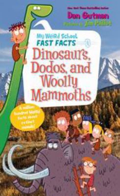 My Weird School Fast Facts : Dinosaurs, Dodos, and Woolly Mammoths