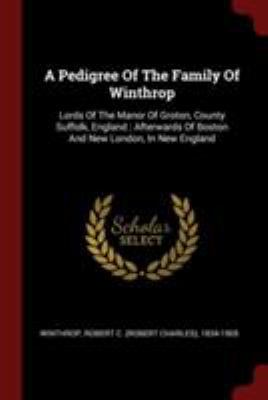 A Pedigree Of The Family Of Winthrop: Lords Of ... 1376347490 Book Cover