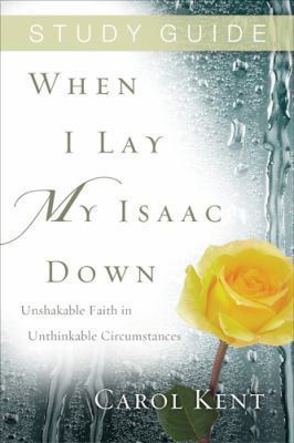 When I Lay My Isaac Down, Study Guide: Unshakab... 1612914527 Book Cover