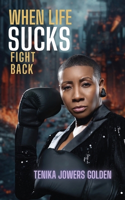 When Life Sucks Fight Back 1965082289 Book Cover