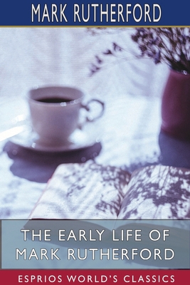 The Early Life of Mark Rutherford (Esprios Clas... 1715785401 Book Cover