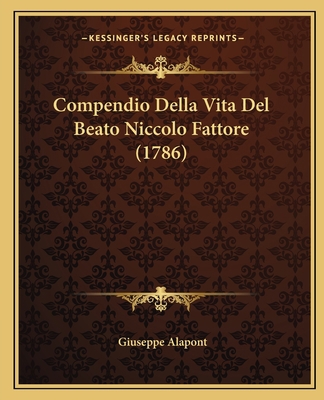 Compendio Della Vita Del Beato Niccolo Fattore ... [Italian] 1165904055 Book Cover
