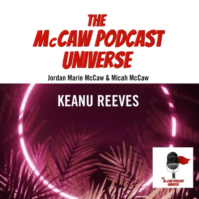 The McCaw Podcast Universe: Keanu Reeves B0BXTB6RFK Book Cover