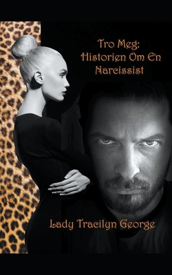 Tro Meg: Historien Om En Narcissist 1393522459 Book Cover