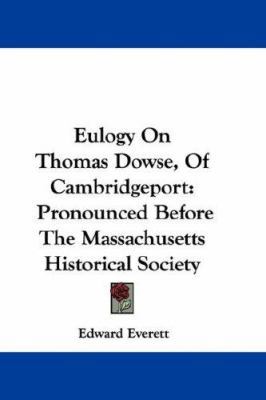 Eulogy On Thomas Dowse, Of Cambridgeport: Prono... 0548370737 Book Cover