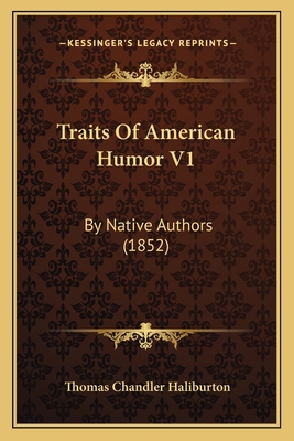 Traits Of American Humor V1: By Native Authors ... 1165159511 Book Cover