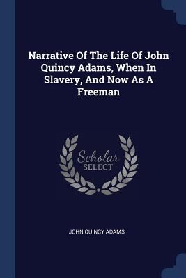 Narrative Of The Life Of John Quincy Adams, Whe... 1377014215 Book Cover