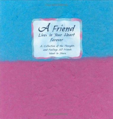 A Friend Lives in Your Heart Forever: A Collect... 0883966093 Book Cover