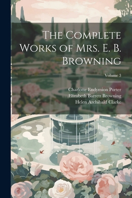 The Complete Works of Mrs. E. B. Browning; Volu... 1021286702 Book Cover