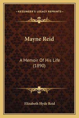 Mayne Reid: A Memoir Of His Life (1890) 1166990109 Book Cover
