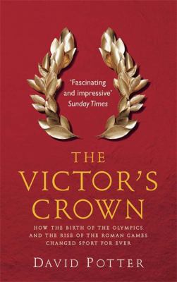 The Victor's Crown: How the Birth of the Olympi... 0857382004 Book Cover