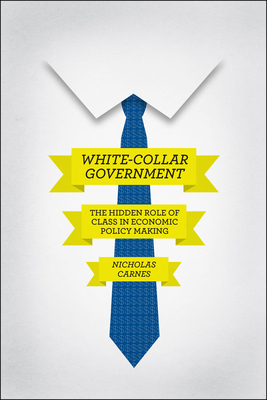 White-Collar Government: The Hidden Role of Cla... 022608714X Book Cover