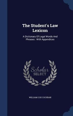 The Student's Law Lexicon: A Dictionary Of Lega... 1340058863 Book Cover