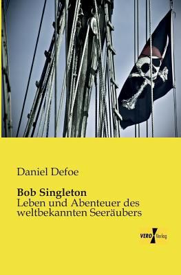 Bob Singleton: Leben und Abenteuer des weltbeka... [German] 3956107268 Book Cover