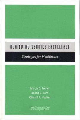 Achieving Service Excellence: Strategies for He... 1567931901 Book Cover