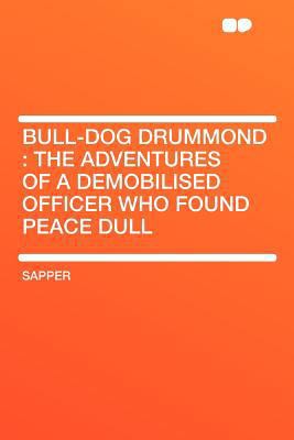 Bull-Dog Drummond: The Adventures of a Demobili... 1407799665 Book Cover