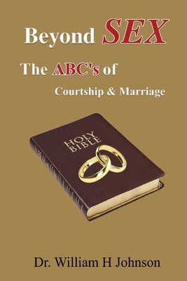 Beyond Sex: The ABC'S Of Courtship and Marriage 1959670484 Book Cover