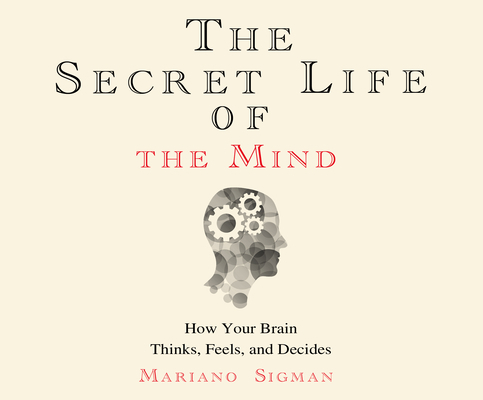 The Secret Life of the Mind: How Your Brain Thi... 1520086717 Book Cover