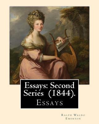 Essays: Second Series (1844). By: Ralph Waldo E... 1545231443 Book Cover