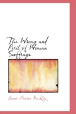 The Wrong and Peril of Woman Suffrage 055961330X Book Cover