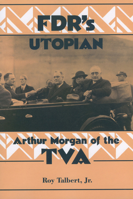 Fdr's Utopian: Arthur Morgan of the TVA 1604735422 Book Cover