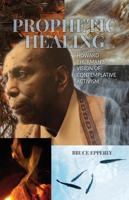 Prophetic Healing: Howard Thurman's Vision of C... 0944350860 Book Cover