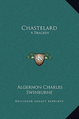 Chastelard: A Tragedy 1169257801 Book Cover