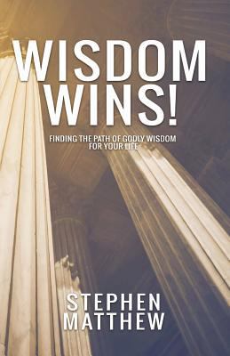 Wisdom Wins: Finding the path of godly wisdom f... 1908393513 Book Cover