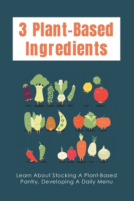 3 Plant-Based Ingredients: Learn About Stocking... B099TQL4T6 Book Cover