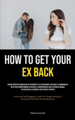 How to Get Your Ex Back: Ensure Constant Knowle... 1835734235 Book Cover